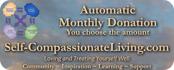 Click this image to begin an automatic monthly donation to Self-Compassionate Living of any amount you want.  Thank you very much!  I appreciate you!