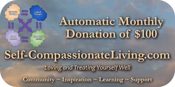 Click this image to start making an automatic monthly donation of $100 to Self-Compassionate Living. Thank you very much! I appreciate you!