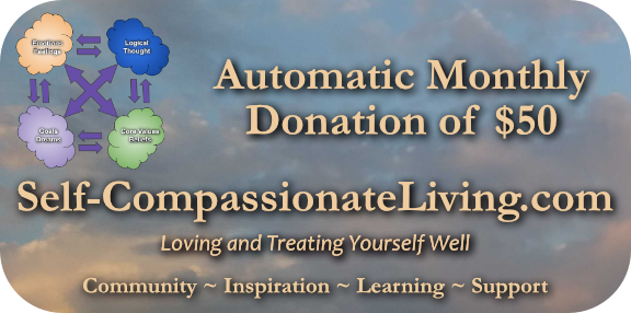 Click this image to start making an automatic monthly donation of $50 to Self-Compassionate Living. Thank you very much! I appreciate you!